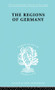 The Regions of Germany (A Geographical Interpretation) by Robert E. Dickinson, 9780415868549