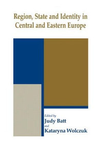 Region, State and Identity in Central and Eastern Europe - 9780714682259 by Judy Batt, Kataryna Wolczuk, 9780714682259