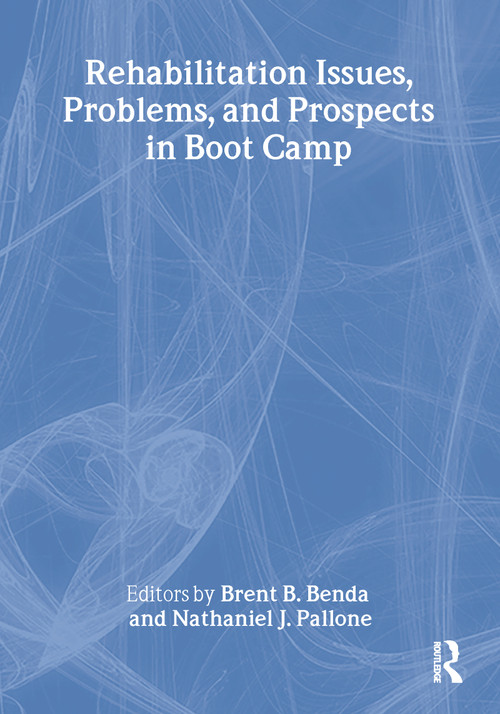 Rehabilitation Issues, Problems, and Prospects in Boot Camp by Brent Benda, Nathaniel J. Pallone, 9780789028228