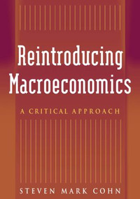 Reintroducing Macroeconomics (A Critical Approach) by Steven Mark Cohn, 9780765614513