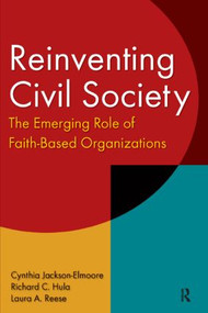 Reinventing Civil Society: The Emerging Role of Faith-Based Organizations (The Emerging Role of Faith-Based Organizations) by Cynthia Jackson-Elmoore, Richard C. Hula, Laura A. Reese, 9780765610416