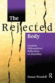 The Rejected Body (Feminist Philosophical Reflections on Disability) by Susan Wendell, 9780415910477