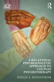 A Relational Psychoanalytic Approach to Couples Psychotherapy by Philip A. Ringstrom, 9780415889254