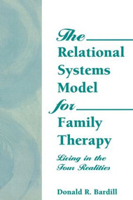 The Relational Systems Model for Family Therapy (Living in the Four Realities) - 9780789001832 by Carlton Munson, D Ray Bardill, 9780789001832