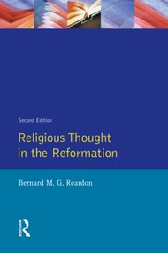 Religious Thought in the Reformation - 9780582259591 by Bernard M. G. Reardon, 9780582259591