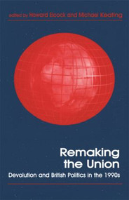 Remaking the Union (Devolution and British Politics in the 1990s) by Howard Elcock, Dr Michael Keating, 9780714644301