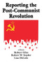 Reporting the Post-communist Revolution - 9780765807380 by Robert Snyder, 9780765807380