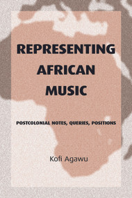 Representing African Music (Postcolonial Notes, Queries, Positions) - 9780415943901 by Kofi Agawu, 9780415943901