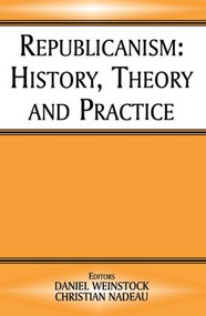 Republicanism (History, Theory, Practice) by Christian Nadeau, Daniel Weinstock, 9780714684802