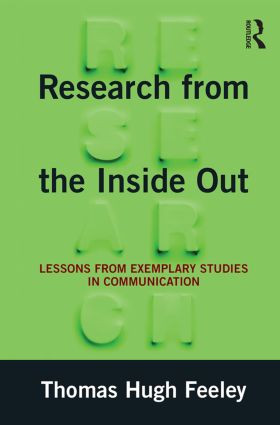 Research from the Inside Out (Lessons from Exemplary Studies in Communication) by Thomas Hugh Feeley, 9780765642868