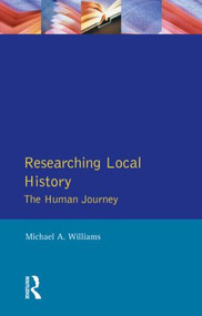 Researching Local History (The Human Journey) - 9780582042889 by M. Williams, 9780582042889