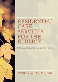 Residential Care Services for the Elderly (Business Guide for Home-Based Eldercare) - 9780789000668 by Doris K Williams, 9780789000668