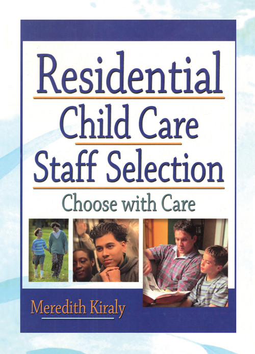 Residential Child Care Staff Selection (Choose with Care) by Meredith Kiraly, 9780789017451