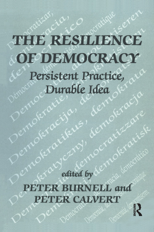 The Resilience of Democracy (Persistent Practice, Durable Idea) by Peter Burnell, Peter Calvert, 9780714680262