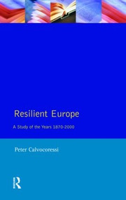 Resilient Europe (A Study of the Years 1870-2000) by Peter Calvocoressi, 9780582078543