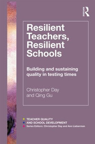 Resilient Teachers, Resilient Schools (Building and sustaining quality in testing times) by Christopher Day, Qing Gu, 9780415818957