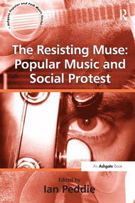 The Resisting Muse: Popular Music and Social Protest by Ian Peddie, 9780754651147