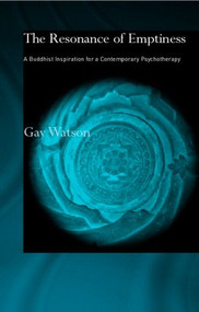 The Resonance of Emptiness (A Buddhist Inspiration for Contemporary Psychotherapy) - 9780700715664 by Gay Watson, 9780700715664