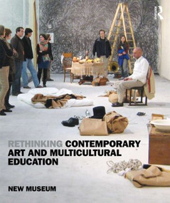Rethinking Contemporary Art and Multicultural Education by New Museum, 9780415960854