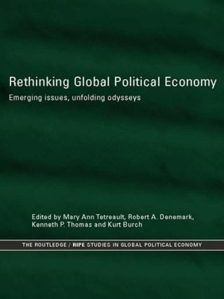Rethinking Global Political Economy (Emerging Issues, Unfolding Odysseys) - 9780415859998 by Kurt Burch, Robert A. Denemark, Kenneth P. Thomas, Mary Ann Tétreault, 9780415859998