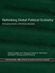 Rethinking Global Political Economy (Emerging Issues, Unfolding Odysseys) - 9780415859998 by Kurt Burch, Robert A. Denemark, Kenneth P. Thomas, Mary Ann Tétreault, 9780415859998