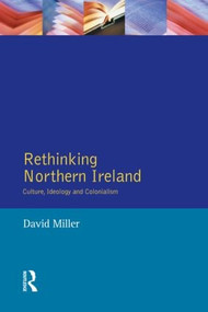 Rethinking Northern Ireland (Culture, Ideology and Colonialism) by David Miller, 9780582302877