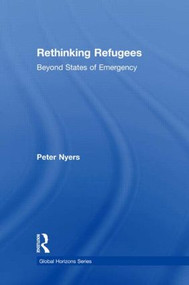 Rethinking Refugees (Beyond State of Emergency) by Peter Nyers, 9780415952323