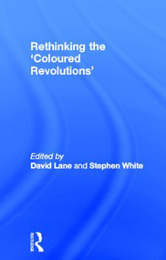 Rethinking the 'Coloured Revolutions' - 9780415814799 by David Lane, Stephen White, 9780415814799