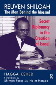 Reuven Shiloah - the Man Behind the Mossad (Secret Diplomacy in the Creation of Israel) - 9780714643618 by Haggai Eshed, 9780714643618
