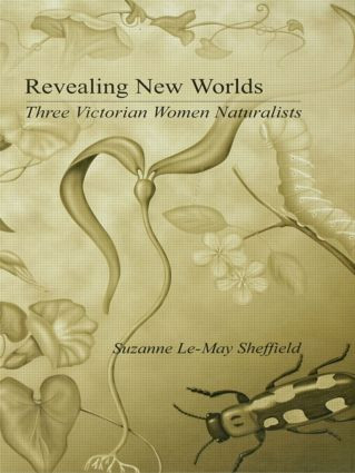 Revealing New Worlds (Three Victorian Women Naturalists) - 9780415862981 by Suzanne Le-May Sheffield, 9780415862981