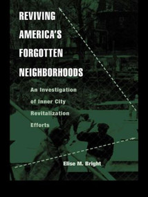 Reviving America's Forgotten Neighborhoods (An Investigation of Inner City Revitalization Efforts) by Elise M. Bright, 9780415945271