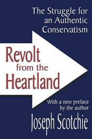 Revolt from the Heartland (The Struggle for an Authentic Conservatism) - 9780765805843 by Joseph A. Scotchie, 9780765805843