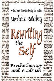 Rewriting the Self (Psychotherapy and Midrash) - 9780765805676 by Mordechai Rotenberg, 9780765805676