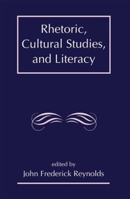 Rhetoric, Cultural Studies, and Literacy (Selected Papers From the 1994 Conference of the Rhetoric Society of America) - 9780805816099 by J. Frederick Reynolds, 9780805816099