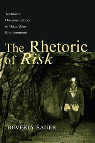 The Rhetoric of Risk (Technical Documentation in Hazardous Environments) - 9780805836868 by Beverly A. Sauer, 9780805836868