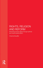 Rights, Religion and Reform (Enhancing Human Dignity through Spiritual and Moral Transformation) by Chandra Muzaffar, 9780700716487