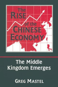 The Rise of the Chinese Economy: The Middle Kingdom Emerges (The Middle Kingdom Emerges) - 9780765600189 by Greg Mastel, 9780765600189