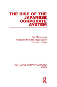 The Rise of the Japanese Corporate System - 9780415851534 by Koji Matsumoto, Thomas Elliott, 9780415851534