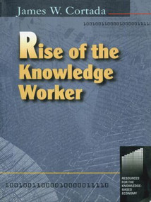 Rise of the Knowledge Worker - 9780750670586 by James Cortada, 9780750670586