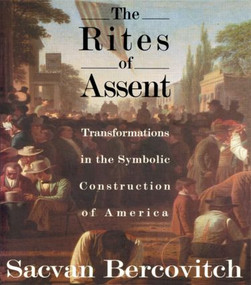 The Rites of Assent (Transformations in the Symbolic Construction of America) by Sacvan Bercovitch, 9780415900157