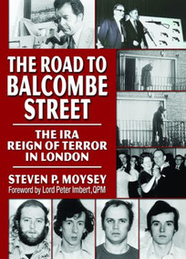 The Road to Balcombe Street (The IRA Reign of Terror in London) - 9780789029133 by Steve Moysey, 9780789029133