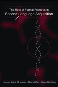 The Role of Formal Features in Second Language Acquisition by Juana Liceras, Helmut Zobl, Helen Goodluck, 9780415882187