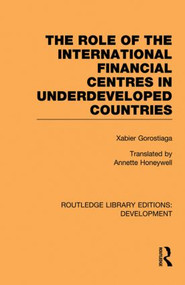 The role of the international financial centres in underdeveloped countries - 9780415851558 by Xabier Gorostiaga, Ludovico Alcorta, Vivianne Prochazka, 9780415851558