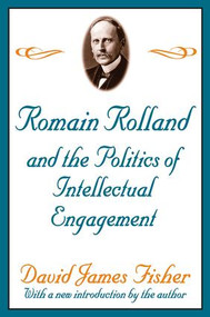 Romain Rolland and the Politics of the Intellectual Engagement - 9780765805546 by David Fisher, 9780765805546