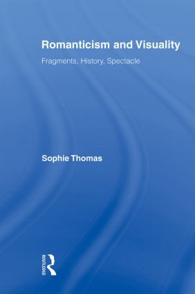Romanticism and Visuality (Fragments, History, Spectacle) - 9780415875790 by Sophie Thomas, 9780415875790
