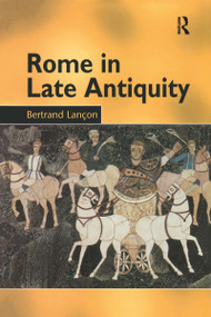 Rome in Late Antiquity (AD 313 - 604) - 9780415929769 by Bertrand Lançon, Antonia Nevill, 9780415929769