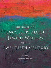 The Routledge Encyclopedia of Jewish Writers of the Twentieth Century by Sorrel Kerbel, 9780415876414