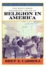 The Routledge Historical Atlas of Religion in America by Bret Carroll, 9780415921374