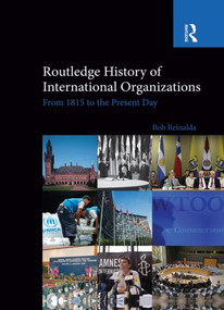 Routledge History of International Organizations (From 1815 to the Present Day) by Bob Reinalda, 9780415850445