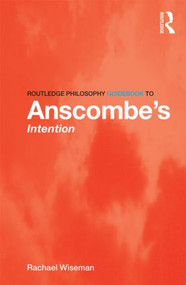 Routledge Philosophy GuideBook to Anscombe's Intention - 9780415821872 by Rachael Wiseman, 9780415821872